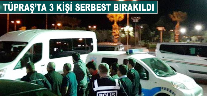 'TÜPRAŞ'ta 3 kişi serbest kaldı