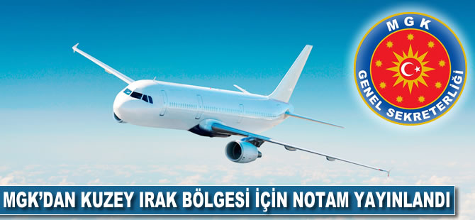 MGK'dan Kuzey Irak bölgesi için NOTAM yayınlandı