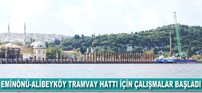 Eminönü-Alibeyköy tramvay hattı için çalışmalar başladı