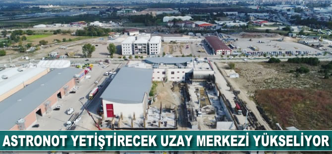 Astronot yetiştirecek uzay merkezi yükseliyor