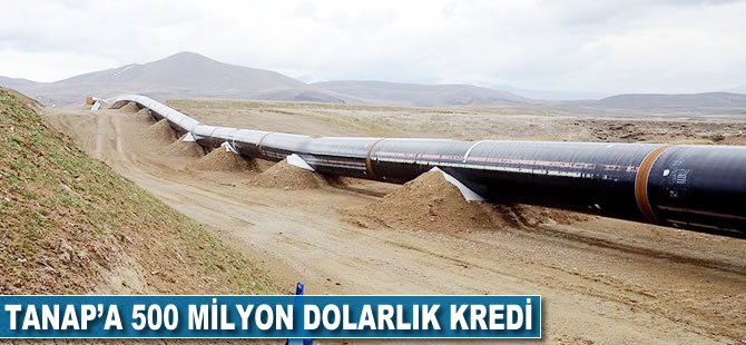 Avrupa İmar ve Kalkınma Bankasından TANAP'a 500 milyon dolarlık kredi