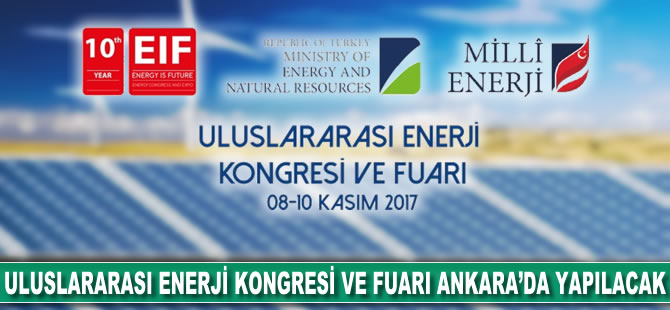 Uluslararası Enerji Kongresi ve Fuarı Ankara'da yapılacak