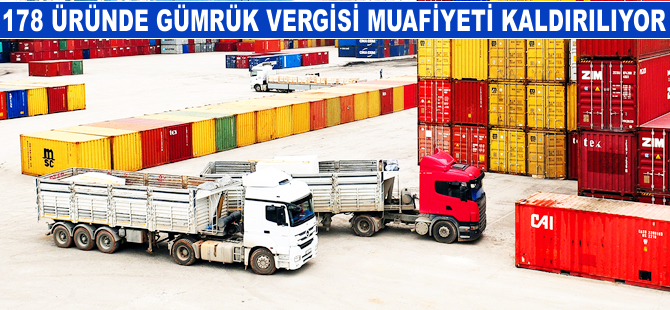 178 üründe gümrük vergisi muafiyeti kaldırılıyor