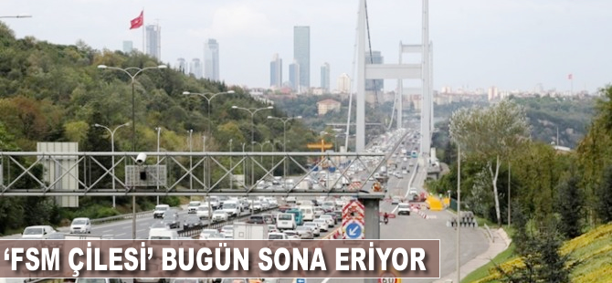 'FSM çilesi' bugün sona eriyor