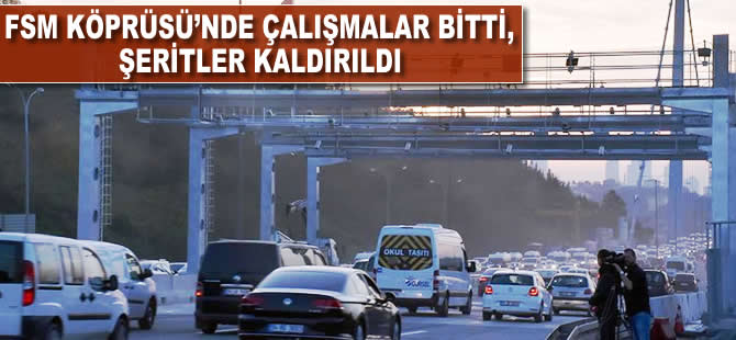 FSM Köprüsü'nde çalışmalar tamamlandı, şeritler kaldırıldı