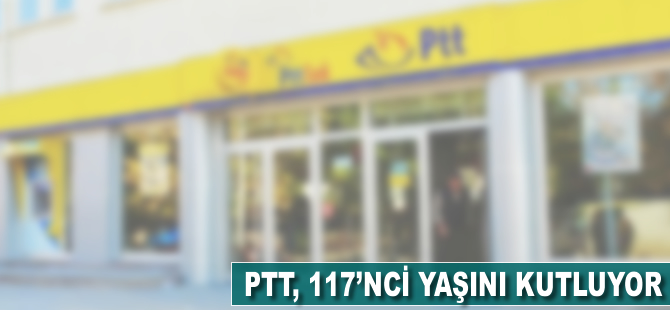 PTT, 117'nci yaşını kutluyor