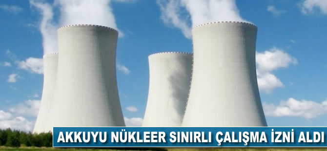 Akkuyu Nükleer sınırlı çalışma izni aldı