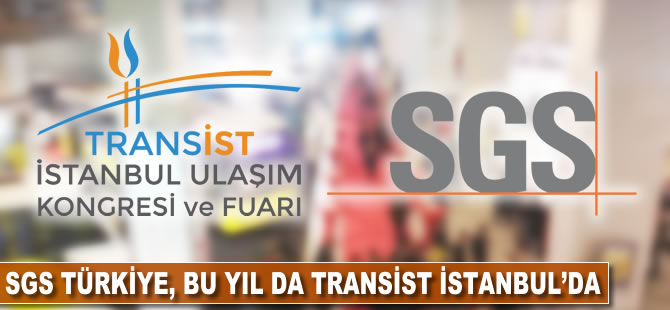 SGS Türkiye bu yıl da Transist İstanbul Ulaşım Kongresi’nde