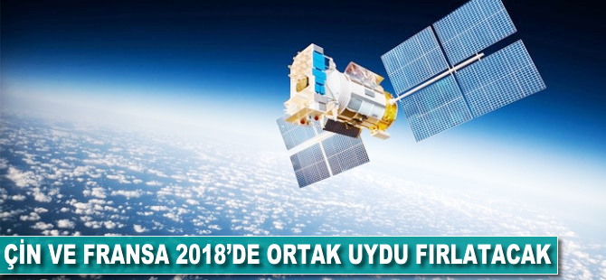 Çin ve Fransa 2018’de ortak uydu fırlatacak