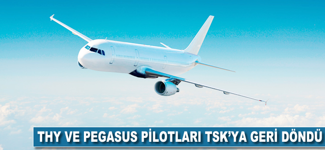 THY ve Pegasus pilotları TSK'ya geri döndü