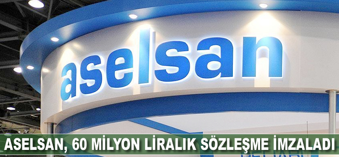 ASELSAN, 60 milyon liralık sözleşme imzaladı