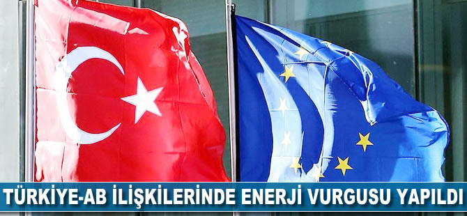 Türkiye-AB ilişkilerinde enerji vurgusu yapıldı