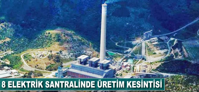 8 elektrik santralinde üretim kesintisi