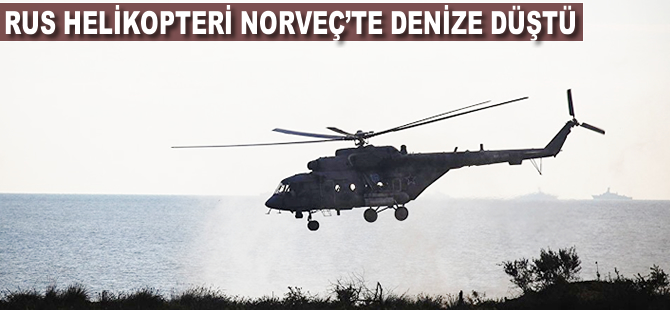 Rus helikopteri Norveç'te denize düştü