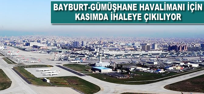 Bayburt-Gümüşhane Havalimanı için kasımda ihaleye çıkılıyor