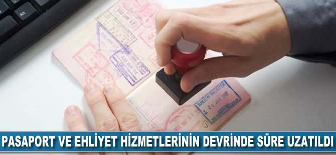 Pasaport ve ehliyet hizmetlerinin devrinde süre uzadı