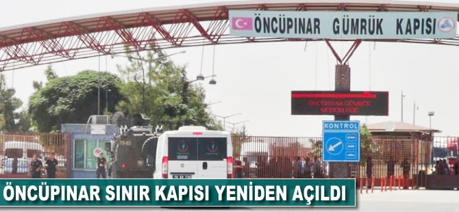 Öncüpınar Sınır Kapısı yeniden açıldı