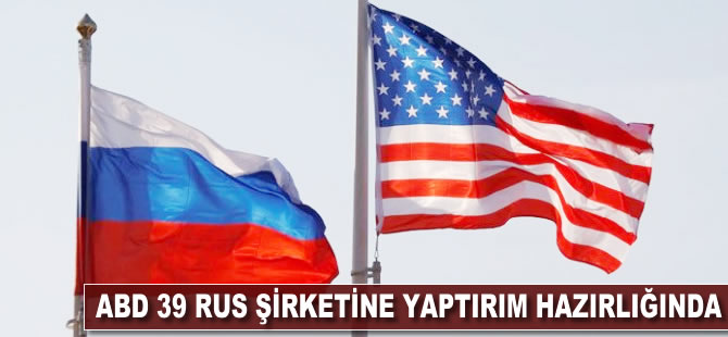 ABD 39 Rus şirketine yaptırım hazırlığında