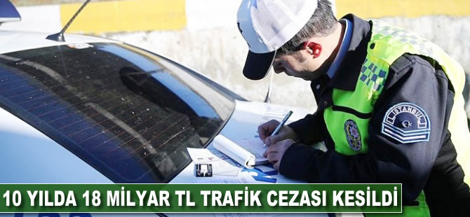 10 yılda 18 milyar TL trafik cezası kesildi