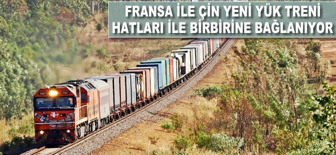 Fransa ile Çin yeni yük treni hatları ile birbirine bağlanıyor