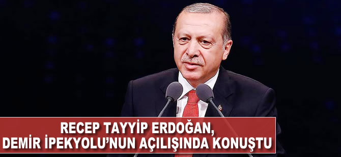 Recep Tayyip Erdoğan Demir İpekyolu'nun açılışında konuştu