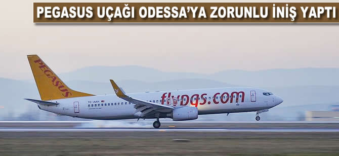 Pegasus uçağı Odessa’ya zorunlu iniş yaptı