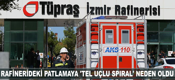 Rafinerideki patlamaya 'tel uçlu spiral' neden oldu