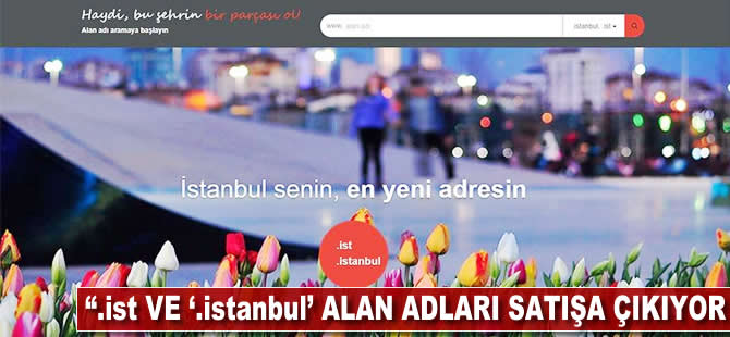 '.ist' ve '.istanbul' alan adları satışa çıkıyor