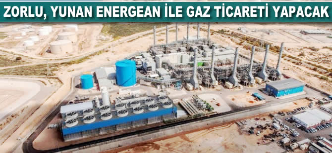 Zorlu, Yunan Energean ile gaz ticareti yapacak