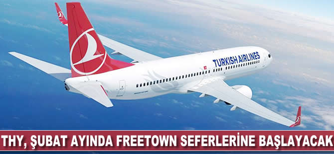 THY, şubat ayında Freetown seferlerine başlayacak