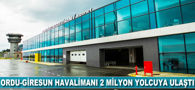 Ordu-Giresun Havalimanı 2 milyon yolcuya ulaştı