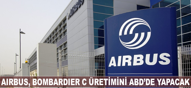 Airbus,  Bombardier C Serisinin üretimini ABD'de yapacak