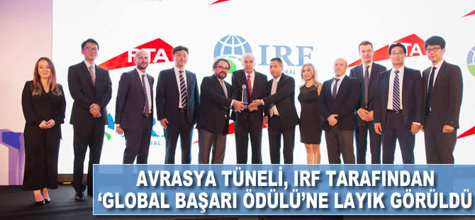 Avrasya Tüneli, IRF tarafından ‘Global Başarı Ödülü’ne layık görüldü