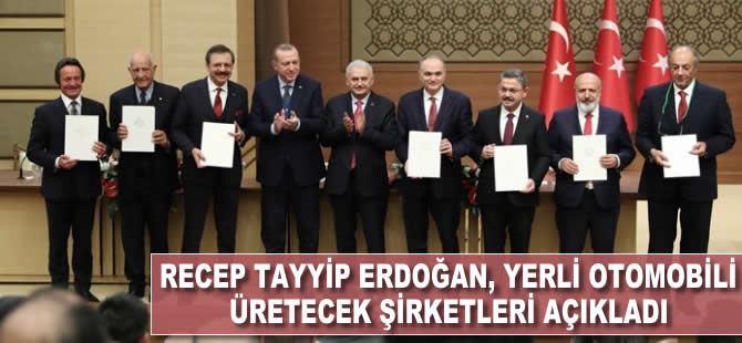 Recep Tayyip Erdoğan, yerli otomobili üretecek şirketleri açıkladı