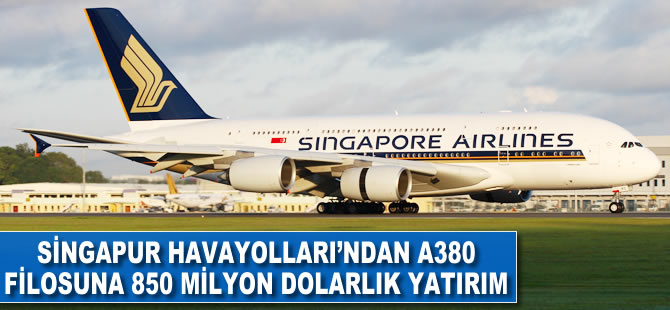 Singapur Havayolları'ndan A380 filosuna 850 milyon dolarlık yatırım