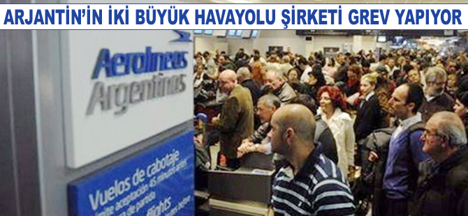 Arjantin'in havayolu şirketleri grev yapıyor