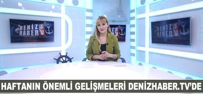 Haftanın öne çıkan haberleri DenizHaber.TV'de yayınlandı