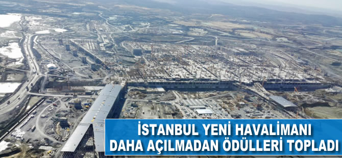 İstanbul Yeni Havalimanı daha açılmadan ödülleri topladı