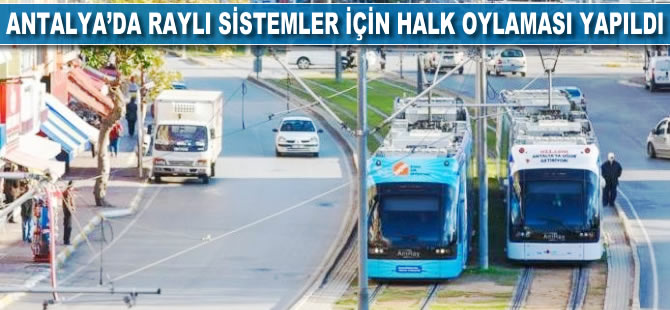 Antalya'da raylı sistem için halk oylaması: Yüzde 97 "evet"