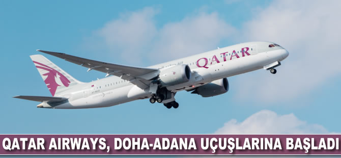 Qatar Airways Doha-Adana uçuşlarına başladı