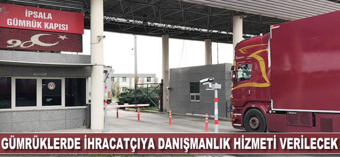 Gümrüklerde ihracatçıya danışmanlık hizmeti verilecek