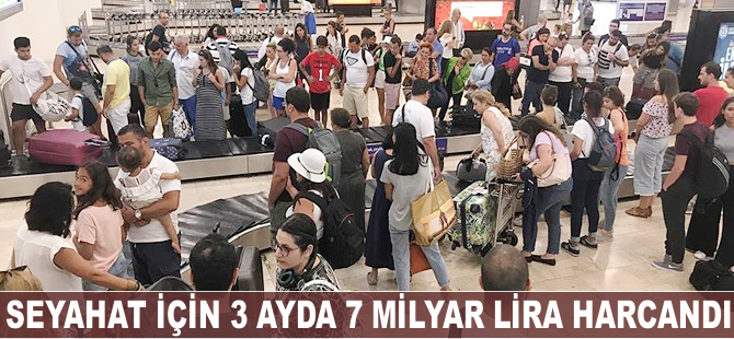 Seyahat için üç ayda 7 milyar lira harcandı