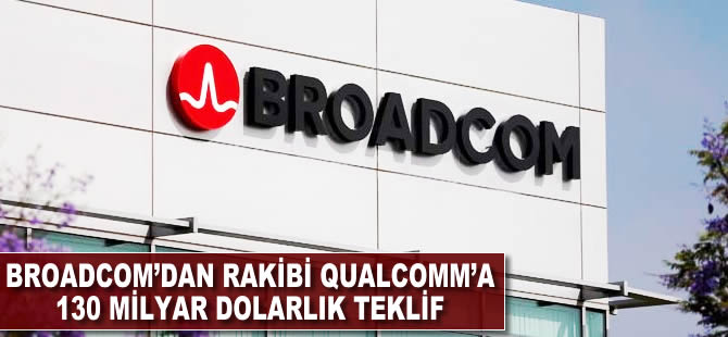 Çip üreticisi Broadcom'dan rakibi Qualcomm'a 130 milyar dolarlık teklif