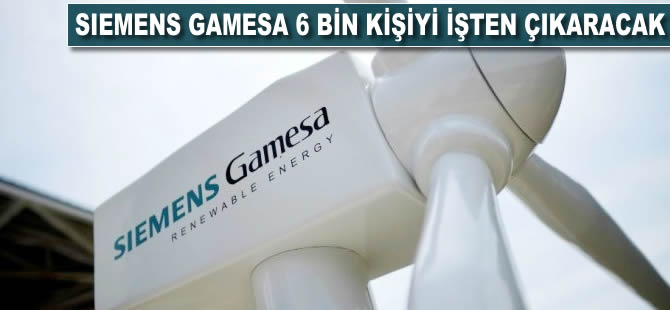 Siemens Gamesa 6 bin kişiyi işten çıkaracak