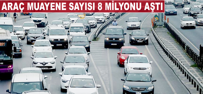 Araç muayene sayısı 8 milyonu aştı