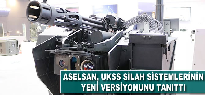 ASELSAN, UKSS silah sisteminin yeni versiyonunu tanıttı