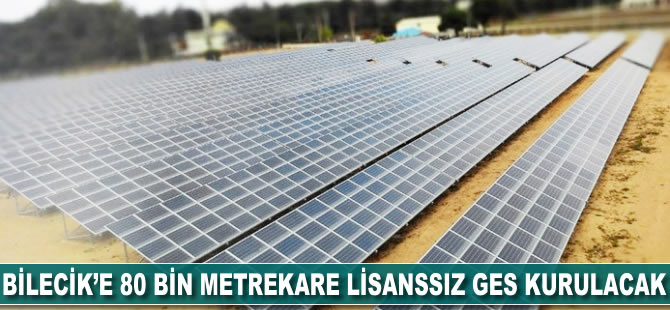 Bilecik'e 80 bin metrekarelik lisanssız GES kurulacak