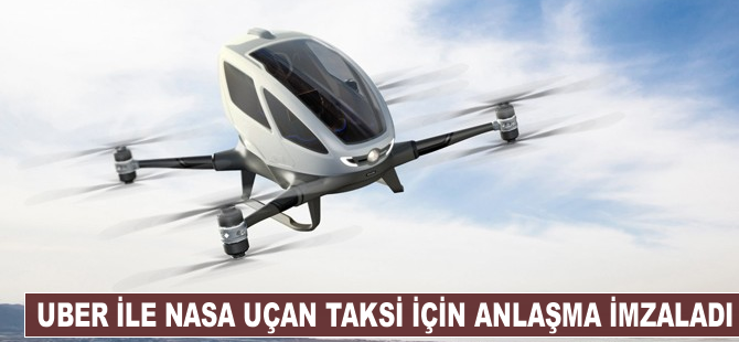 Uber ile NASA, uçan taksi için anlaşma imzaladı