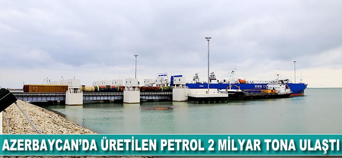 Azerbaycan'da üretilen petrol 2 milyar tona ulaştı