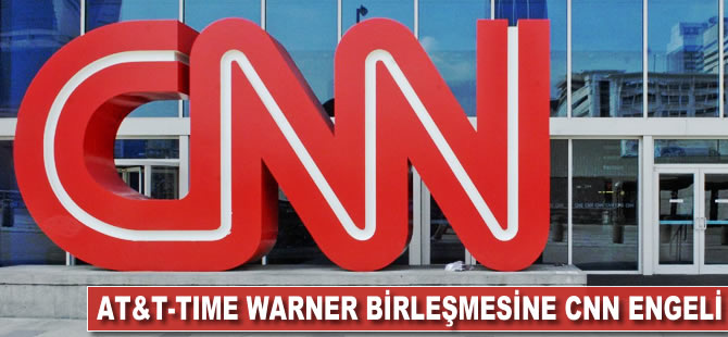 AT&T-Time Warner birleşmesine CNN engeli